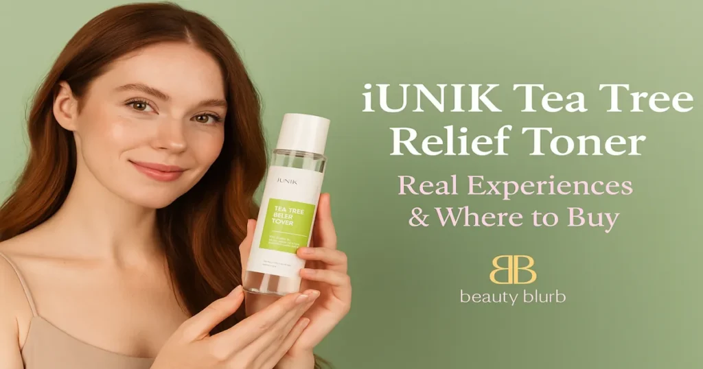 iUNIK Tea Tree Relief Toner Review – Real Experiences & Where to Buy