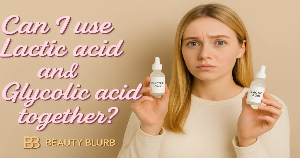 can i use Lactic acid and glycolic acid together